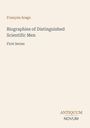 François Arago, "Biographies of Distinguished Scientific Men, First Series." Unten rechts "ANTIQUM NOVUM". Hellbeige Hintergrund.