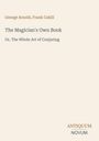 "Buchtitel: The Magician's Own Book, Autoren: George Arnold, Frank Cahill, Thema: Kunst des Zauberns, Logo: Antiquum Novum."