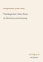 Titel: "The Magician's Own Book: Or, The Whole Art of Conjuring" von George Arnold und Frank Cahill. Beige Hintergrund.