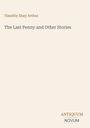 "Timothy Shay Arthur. The Last Penny and Other Stories. ANTIQUUM NOVUM." Schlichte Beigefarbene Oberfläche.