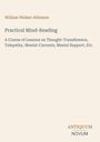 "Practical Mind-Reading" von William Walker Atkinson, Kurs über Gedankenübertragung, Telepathie und mentale Ströme.