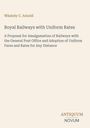 "Whately C. Arnold, Royal Railways with Uniform Rates: A Proposal for Amalgamation of Railways... ANTIQUUM NOVUM" in schlichtem Layout.