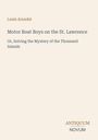 Titel: "Motor Boat Boys on the St. Lawrence". Autor: Louis Arundel. Verlagslogo: "ANTIQUM NOVUM". Beigefarbener Hintergrund.