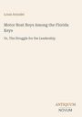 Buchtitel: "Motor Boat Boys Among the Florida Keys" von Louis Arundel, Untertitel: "Or, The Struggle for the Leadership".