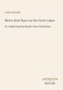 Titel: "Motor Boat Boys on the Great Lakes", Autor: Louis Arundel. Unten rechts: "ANTIQUM NOVUM". Hintergrund in hellbeige.