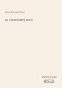 Titel: "An Embroidery Book" von Anne Knox Arthur, unten: "ANTIQUM NOVUM". Beigefarbener Hintergrund.