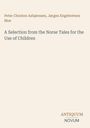 Peter Christen Asbjørnsen: A Selection from the Norse Tales for the Use of Children, Buch