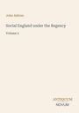 Oben links steht "John Ashton". Darunter "Social England under the Regency" und "Volume 2". Unten rechts: ANTIQUUM NOVUM. Der Hintergrund ist schlicht beige.