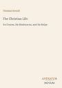 Titel: "The Christian Life: Its Course, Its Hindrances, and Its Helps" von Thomas Arnold. Unten steht "ANTIQUM NOVUM".