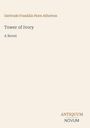 Gertrude Franklin Horn Atherton: Tower of Ivory, Buch