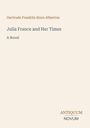 Oberhalb: "Gertrude Franklin Horn Atherton". Darunter: "Julia France and Her Times: A Novel". Unten rechts: "ANTIQUM NOVUM".