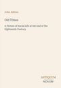 John Ashton, Old Times, A Picture of Social Life at the End of the Eighteenth Century. Unten rechts: ANTIQUUM NOVUM.