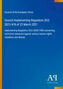 Council of the European Union, Implementing Regulation (EU) 2021/478, Maßnahmen gegen Menschenrechtsverletzungen.