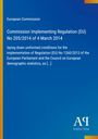 "European Commission: Regulation (EU) No 205/2014, uniform conditions for the implementation of Regulation (EU) No 1260/2013."