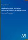 Text mittig oben: "Europäische Union. Freihandelsabkommen zwischen der Europäischen Union und der Republik Singapur."