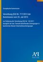 Europäische Kommission: Verordnung (EU) Nr. 717/2013, Änderung der Verordnung (EU) Nr.142/2011, Tierwohl in Veterinärbescheinigungen.