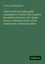 David Lewis Macpherson: Letter on the increasing public expenditure of Ontario: and a reply to the attacks of the Hon. Geo. Brown thereon, with observations of the present state of dominion affairs, Buch