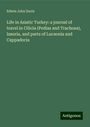 Edwin John Davis: Life in Asiatic Turkey: a journal of travel in Cilicia (Pedias and Trachoea), Isauria, and parts of Lucaonia and Cappadocia, Buch