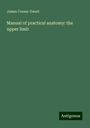 James Cossar-Ewart: Manual of practical anatomy: the upper limb, Buch