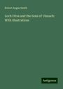 Robert Angus Smith: Loch Etive and the Sons of Uisnach: With Illustrations, Buch