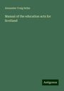 Alexander Craig Sellar: Manual of the education acts for Scotland, Buch