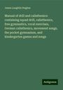 James Laughlin Hughes: Manual of drill and calisthenics: containing squad drill, calisthenics, free gymnastics, vocal exercises, German calisthenics, movement songs, the pocket gymnasium, and kindergarten games and songs, Buch