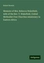 Robert Brewin: Memoirs of Mrs. Rebecca Wakefield, wife of the Rev. T. Wakefield, United Methodist Free Churches missionary in Eastern Africa, Buch