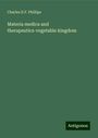 Charles D. F. Phillips: Materia medica and therapeutics-vegetable kingdom, Buch