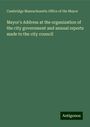 Cambridge Massachusetts Office of the Mayor: Mayor's Address at the organization of the city government and annual reports made to the city council, Buch