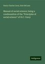 Henry Charles Carey: Manual of social science; being a condensation of the "Principles of social science" of H.C. Carey, Buch