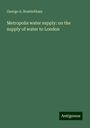 George A. Rowbotham: Metropolis water supply: on the supply of water to London, Buch