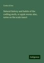 Cooke & Son: Natural history and habits of the codling moth, or apple worm: also, notes on the scale insect, Buch