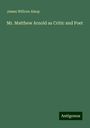 James Willcox Alsop: Mr. Matthew Arnold as Critic and Poet, Buch