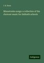 I. H. Bunn: Minnetonka songs: a collection of the choicest music for Sabbath schools, Buch