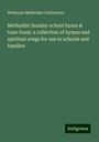 Wesleyan Methodist Conference: Methodist Sunday-school hymn & tune-book: a collection of hymns and spiritual songs for use in schools and families, Buch