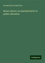 Donald Harvey Macvicar: Moral culture: an essential factor in public education, Buch