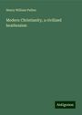 Henry William Pullen: Modern Christianity, a civilized heathenism, Buch