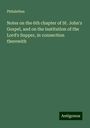 Philalethes: Notes on the 6th chapter of St. John's Gospel, and on the institution of the Lord's Supper, in connection therewith, Buch