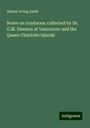 Sidney Irving Smith: Notes on crustacea: collected by Dr. G.M. Dawson at Vancouver and the Queen Charlotte Islands, Buch