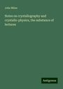 John Milne: Notes on crystallography and crystallo-physics, the substance of lectures, Buch