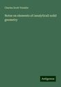 Charles Scott Venable: Notes on elements of (analytical) solid geometry, Buch