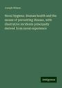 Joseph Wilson: Naval hygiene. Human health and the means of preventing disease, with illustrative incidents principally derived from naval experience, Buch