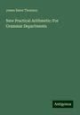 James Bates Thomson: New Practical Arithmetic: For Grammar Departments, Buch