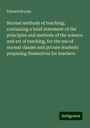 Edward Brooks: Normal methods of teaching; containing a brief statement of the principles and methods of the science and art of teaching, for the use of normal classes and private students preparing themselves for teachers, Buch