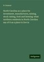 N. Dumont: North Carolina as a place for investment, manufactures, mining, stock raising, fruit and farming: what northern residents in North Carolina say of it as a place to live in, Buch