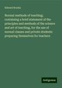 Edward Brooks: Normal methods of teaching; containing a brief statement of the principles and methods of the science and art of teaching, for the use of normal classes and private students preparing themselves for teachers, Buch