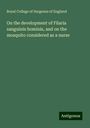 Royal College Of Surgeons Of England: On the development of Filaria sanguinis hominis, and on the mosquito considered as a nurse, Buch