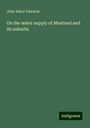 John Baker Edwards: On the water supply of Montreal and its suburbs, Buch