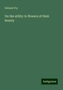 Edward Fry: On the utility to flowers of their beauty, Buch