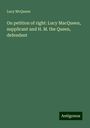 Lucy McQueen: On petition of right: Lucy MacQueen, supplicant and H. M. the Queen, defendent, Buch